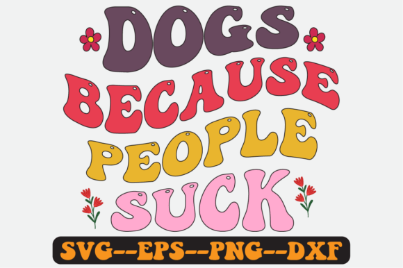 Dogs Because People Quote Retro SVG Graphics for Crafts