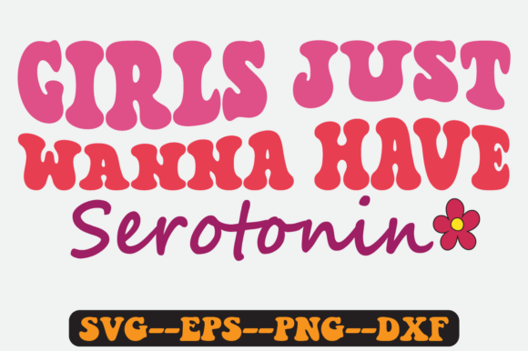 Girls Just Wanna Have Serotonin SVG: Graphics for Crafts & Branding