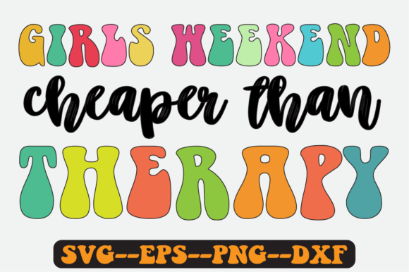 Girls Weekend Cheaper Than Therapy SVG Graphics for Crafts