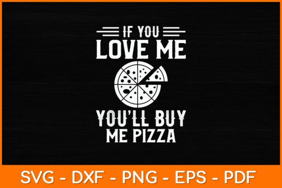 If You Love Me You’ll Buy Me Pizza Funny