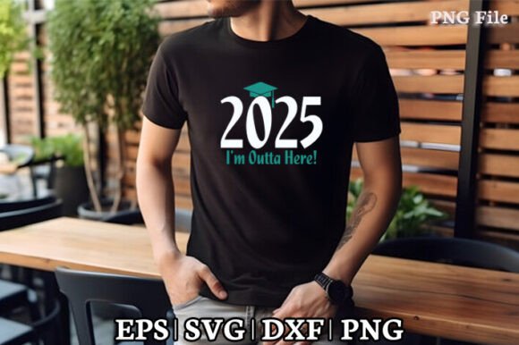 I’m Outta Here 2025 SVG PNG — Crafts & Graphics