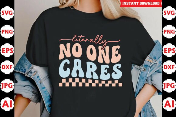 Literally No One Cares Sarcastic Quote: Graphics for Crafts