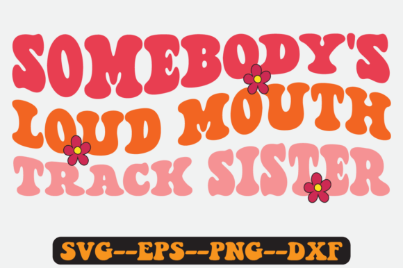 Somebody’s Loud Mouth Track Sister SVG