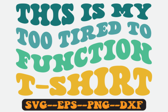 This is My Too Tired to Function T Shirt: Graphics for Crafts
