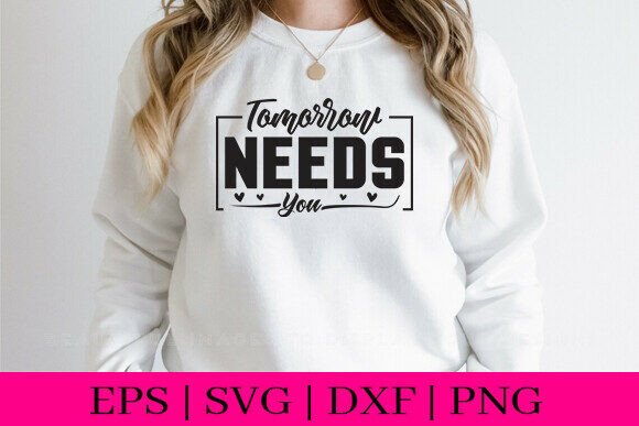 Tomorrow Needs You T-Shirt Design SVG for Crafts & Graphics